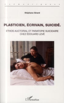 Plasticien, écrivain, suicidé - ethos auctorial et paratopie suicidaire chez Edouard Levé