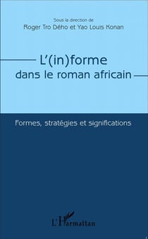 L'informe dans le roman africain - formes, stratégies et significations