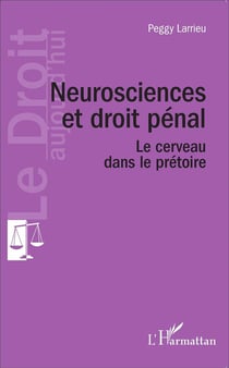 Neurosciences et droit pénal - le cerveau dans le pretoire