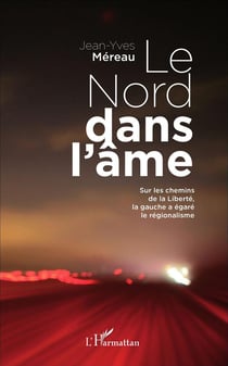 Le nord dans l'âme - sur les chemins de la liberté, la gauche a égaré le régionalisme