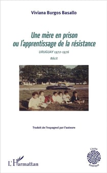 Une mère en prison ou l'apprentissage de la résistance - Uruguay 1972-1976