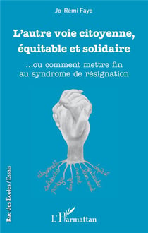 L'autre voie citoyenne, équitable et solidaire... ou comment mettre fin au syndrome de résignation