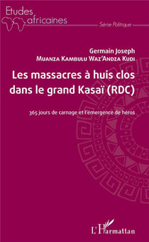 Les massacres à huis clos dans le grand Kasaï (RDC) : 365 jours de carnage et l'émergence de héros