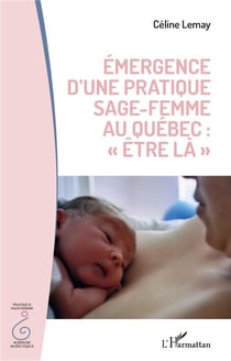 Émergence d'une prtaique sage femme au Québec : "être la"
