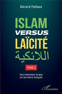 Islam versus laïcité Tome 2 : une immixtion turque en territoire français