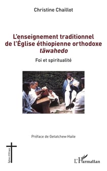 L'enseignement traditionnel de l'église éthiopienne orthodoxe täwahedo : foi et spiritualité