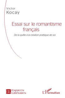 Essai sur le romantisme francais "de la quête à la création poétique de soi"