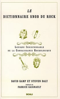 Le dictionnaire snob du rock - lexique indispensable de la connaissance rockologique