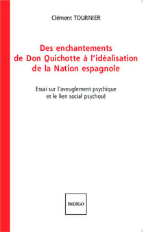 Des enchantements de don Quichotte à l'idéalisation de la nation espagnole - essai sur l'aveuglementpsychique et le lien social psychosé