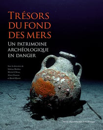 Tresors du fond des mers : un patrimoine archéologique en danger