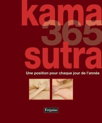 KAMA SUTRA 365 : UNE POSITION POUR CHAQUE JOUR DE L'ANNEE