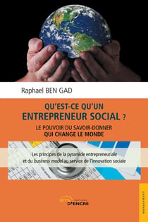 Qu'est-ce qu'un entrepreneur social ? - le pouvoir du savoir-donner qui change le monde - les principes de la pyramide entrepreneuriale et du business model au service de l'innovation sociale