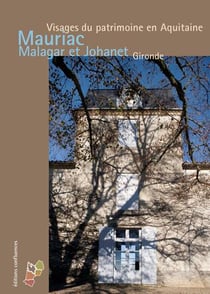 Mauriac, Malagar et Johanet, Gironde - visages du patrimoine en Aquitaine