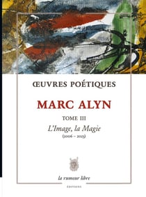 Oeuvres Poétiques Tome 3 Marc Alyn