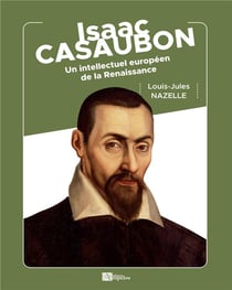 Isaac Casaubon : un intellectuel européen de la Renaissance