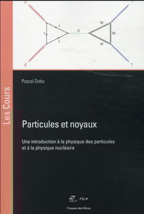 Particules et noyaux : une introduction à la physique des particules et à la physique nucléaire