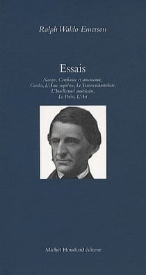 Essais, nature, confiance et autonomie, cercles, l'ame supreme, le transcendantaliste, l'intellectue