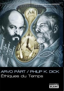 ARVÖ PART / PHILIP K DICK - Ethiques du Temps