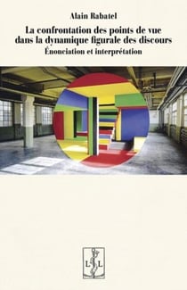 La confrontation des points de vue dans la dynamique figurale des discours - énonciation et interprétation