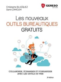 Les nouveaux outils bureautiques gratuits- collaborer, échanger et s'organiser avec les outils du web (3e édition)
