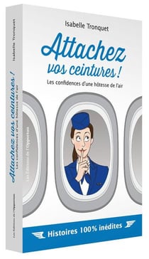 Attachez vos ceintures ! les confidences d'une hôtesse de l'air