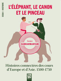 L'éléphant, le canon et le pinceau : histoires connectées des cours d'Europe et d'Asie - 1500-1750