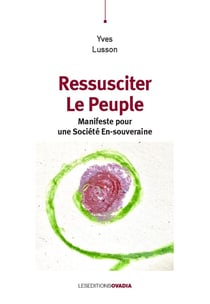 Ressusciter le peuple. : Manifeste pour une Société En-souveraine