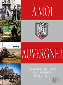 À moi, Auvergne ! Une histoire illustrée du 92e régiment d'infanterie