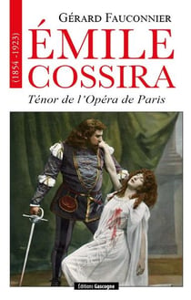 Emile Cossira : ténor de l'opéra de Paris