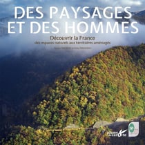 Des paysages et des hommes - découvrir la France des espaces naturels aux territoires aménagés