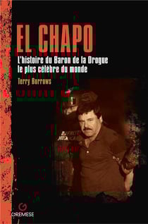 El Chapo : L'histoire du Baron de la Drogue le plus célèbre du monde