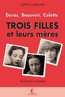 Trois filles et leurs mères - duras, colette, beauvoir