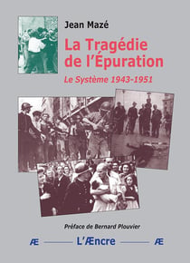 La Tragédie de l'Épuration : Le Système 1943-1951