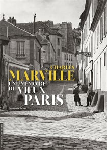 Charles Marville : une mémoire du vieux Paris