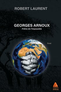 Georges Arnoux : prêtre de l'impossible