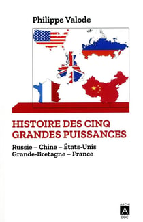 Histoire des cinq grandes puissances - Russie, Chine, Etats-Unis, Grande-Bretagne, France