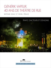 Générik Vapeur, 40 ans de théâtre de rue : trafic d'acteurs et d'engins