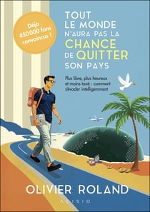 Tout le monde n'aura pas la chance de quitter son pays : Plus libre, plus heureux et moins taxé : comment s'évader intelligemment