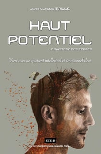Haut potentiel : le mystere des zèbres - vivre avec un quotient intellectuel et émotionnel élevé