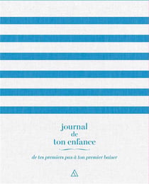 Journal de ton enfance - de tes premiers pas à ton premier baiser