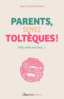 Parents : soyez toltèques !