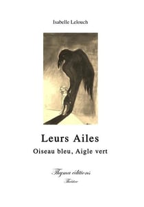 Leurs ailes : oiseau bleu, aigle vert