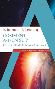 Comment a-t-on su ? les secrets de la Terre et du Soleil