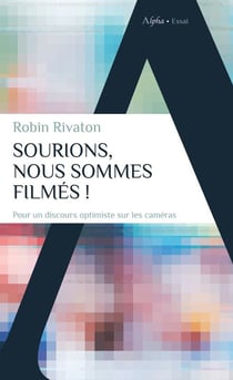Souriez, vous êtes filmés ! plaidoyer pour une surveillance d'Etat