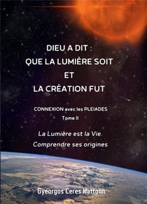Dieu a dit: que la lumiere soit et la creation fut - connexion avec les pleiades