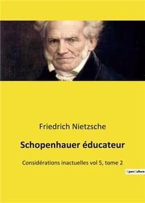 Schopenhauer educateur - considerations inactuelles vol 5, tome 2