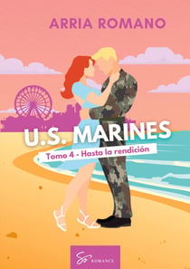 U.S. Marines - Tomo 4 - Hasta la rendición : Romance Saga Militar entre tradición y pasión en los Marines