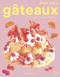 Gâteaux : Simples, savoureux, surprenants