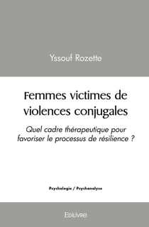 Femmes victimes de violences conjugales : Quel cadre thérapeutique pour favoriser le processus de résilience ?