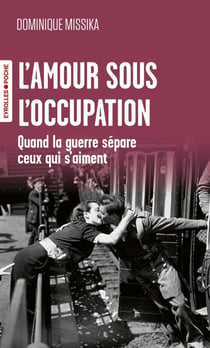 L'amour sous l'Occupation : Quand la guerre sépare ceux qui s'aiment